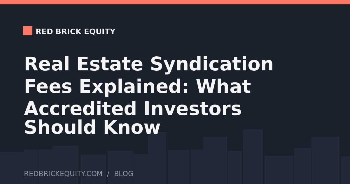 Real Estate Syndication Fees Explained: What Accredited Investors Should Know