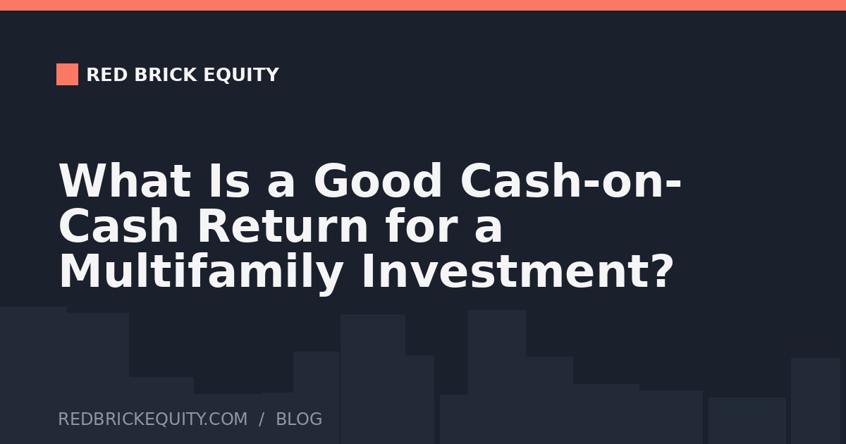 What Is a Good Cash-on-Cash Return for a Multifamily Investment?