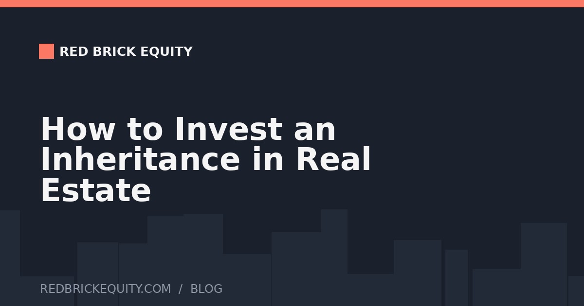 How to Invest an Inheritance in Real Estate