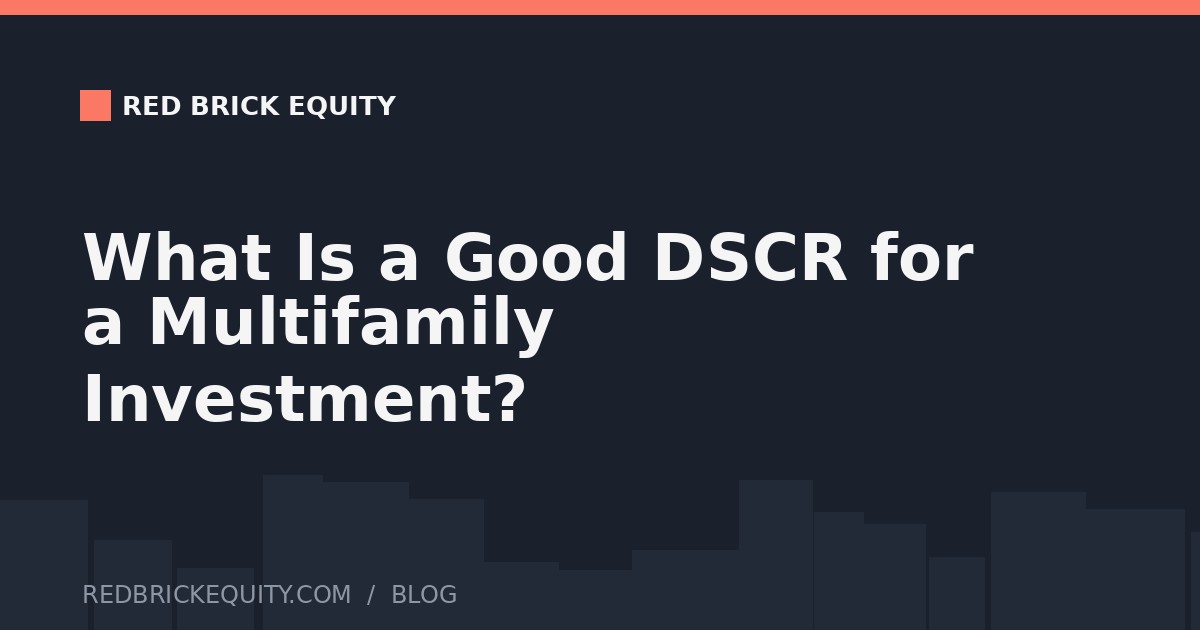 What Is a Good DSCR (Debt Service Coverage Ratio) for a Multifamily Investment?