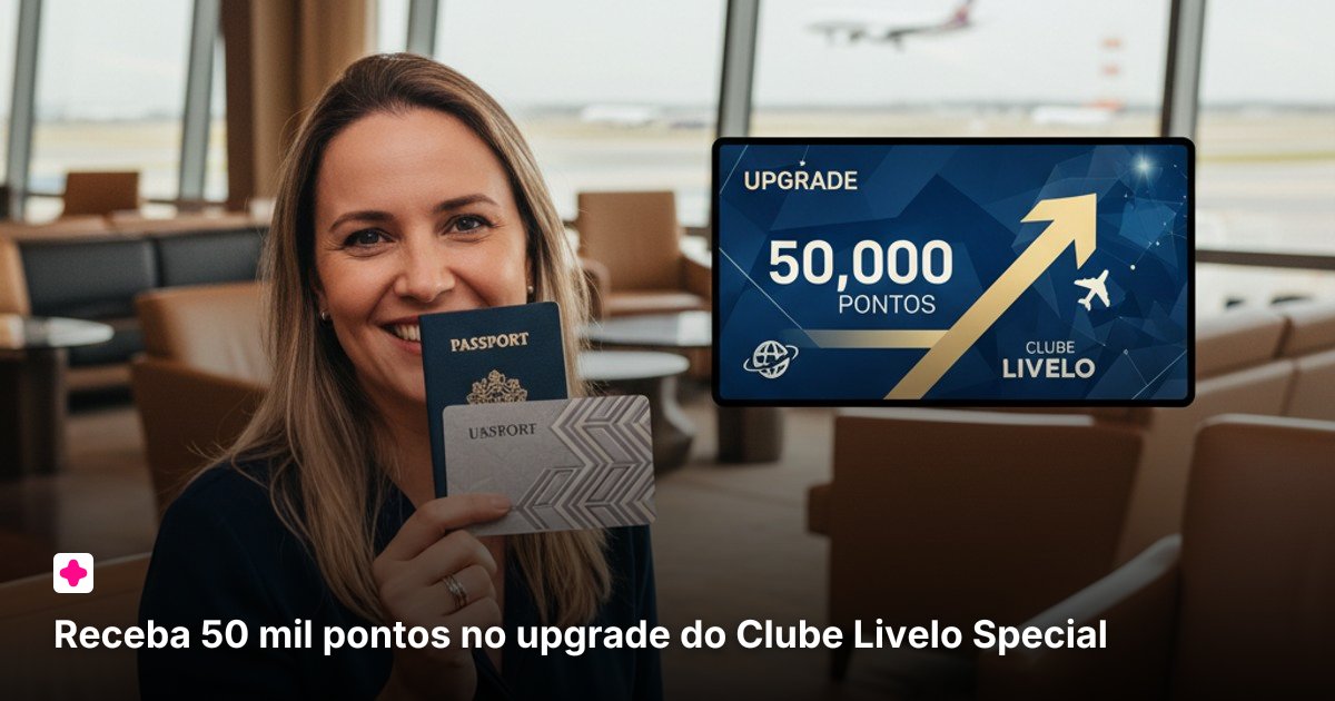 Receba 50 mil pontos no upgrade do Clube Livelo Special
