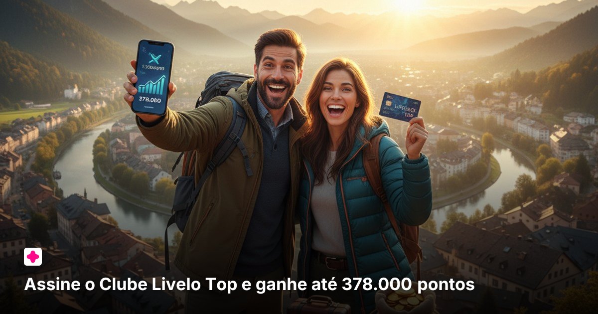 Assine o Clube Livelo Top e ganhe até 378.000 pontos