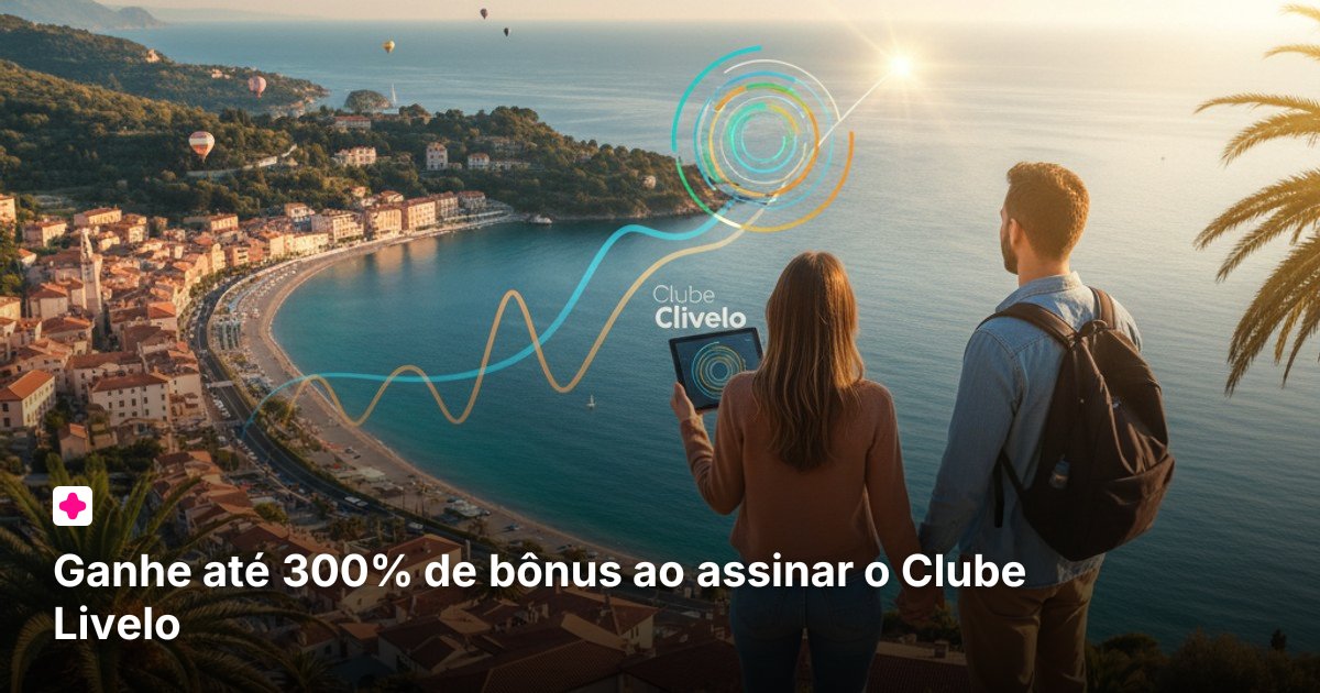 Ganhe até 300% de bônus ao assinar o Clube Livelo