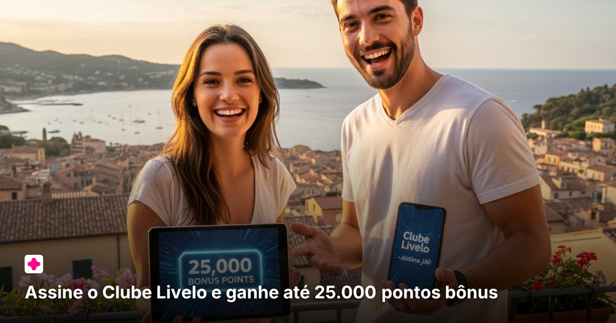 Assine o Clube Livelo e ganhe até 25.000 pontos bônus