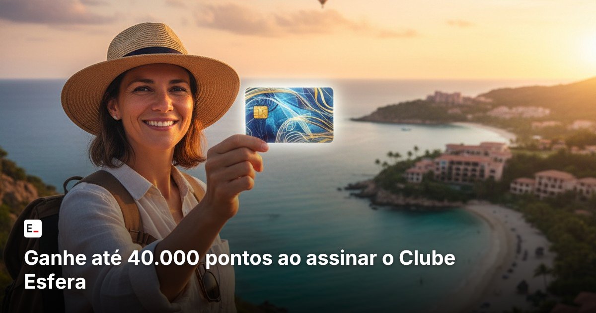Ganhe até 40.000 pontos ao assinar o Clube Esfera
