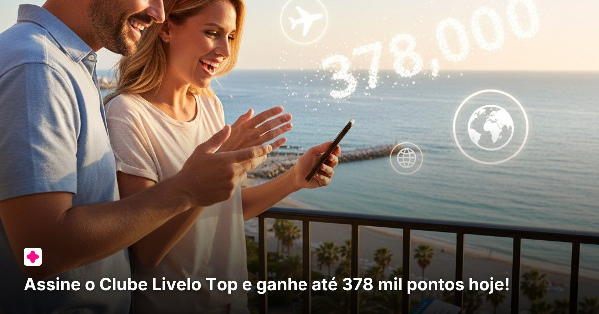 Assine o Clube Livelo Top e ganhe até 378 mil pontos hoje!