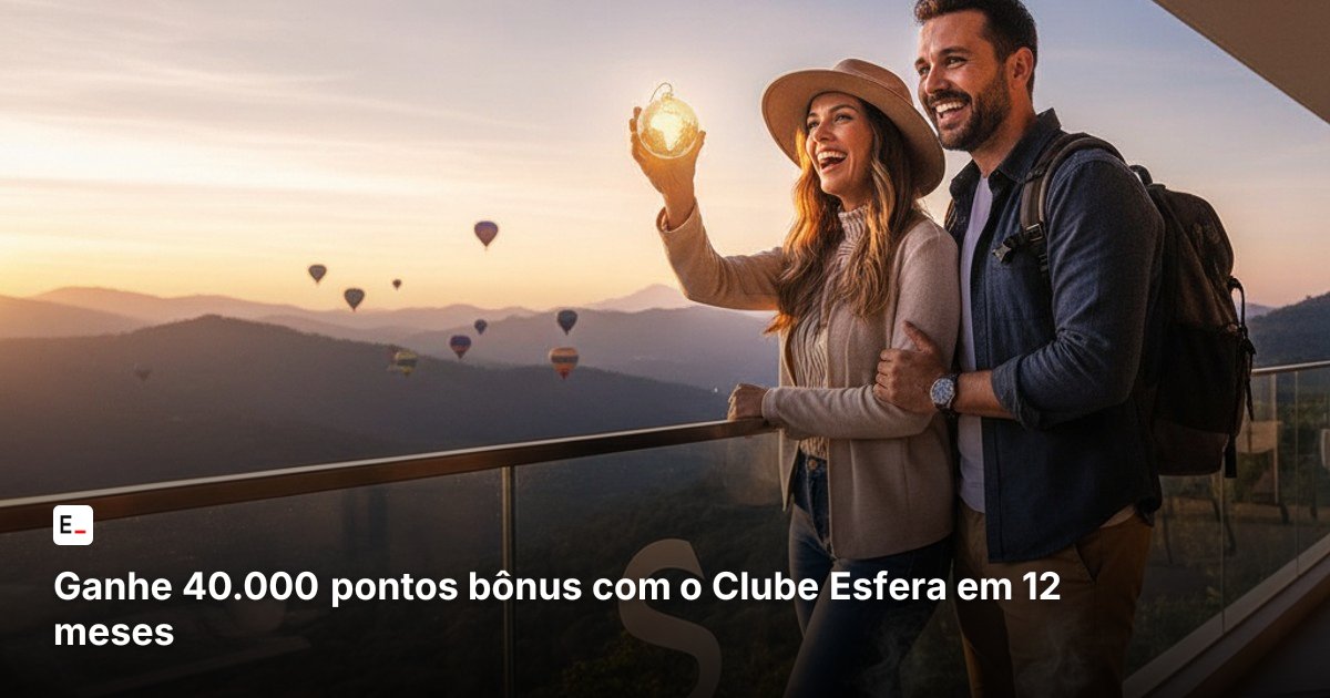 Ganhe 40.000 pontos bônus com o Clube Esfera em 12 meses