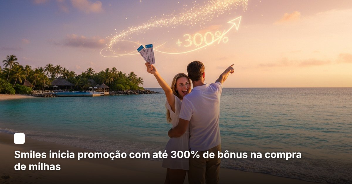 Smiles inicia promoção com até 300% de bônus na compra de milhas