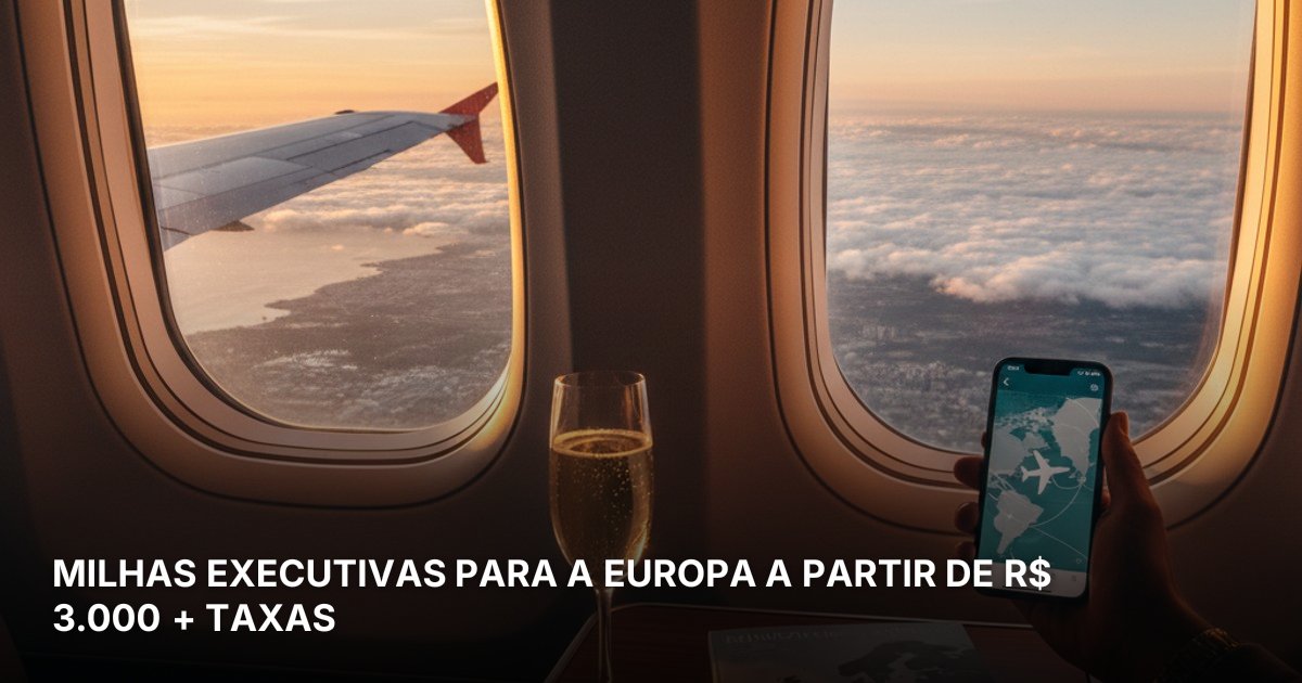 MILHAS EXECUTIVAS PARA A EUROPA A PARTIR DE R$ 3.000 + TAXAS