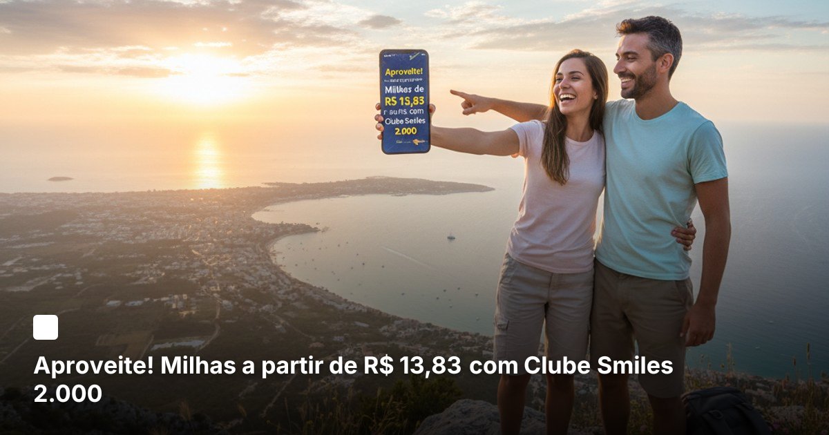Aproveite! Milhas a partir de R$ 13,83 com Clube Smiles 2.000