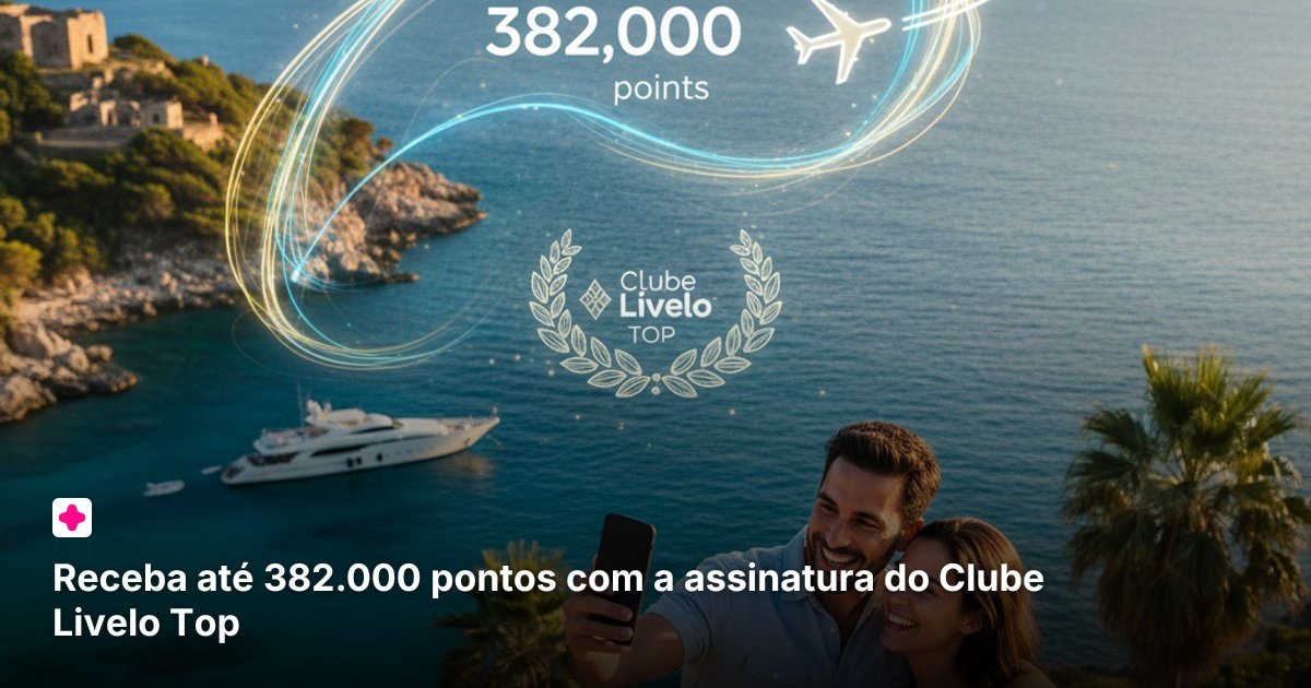 Receba até 382.000 pontos com a assinatura do Clube Livelo Top