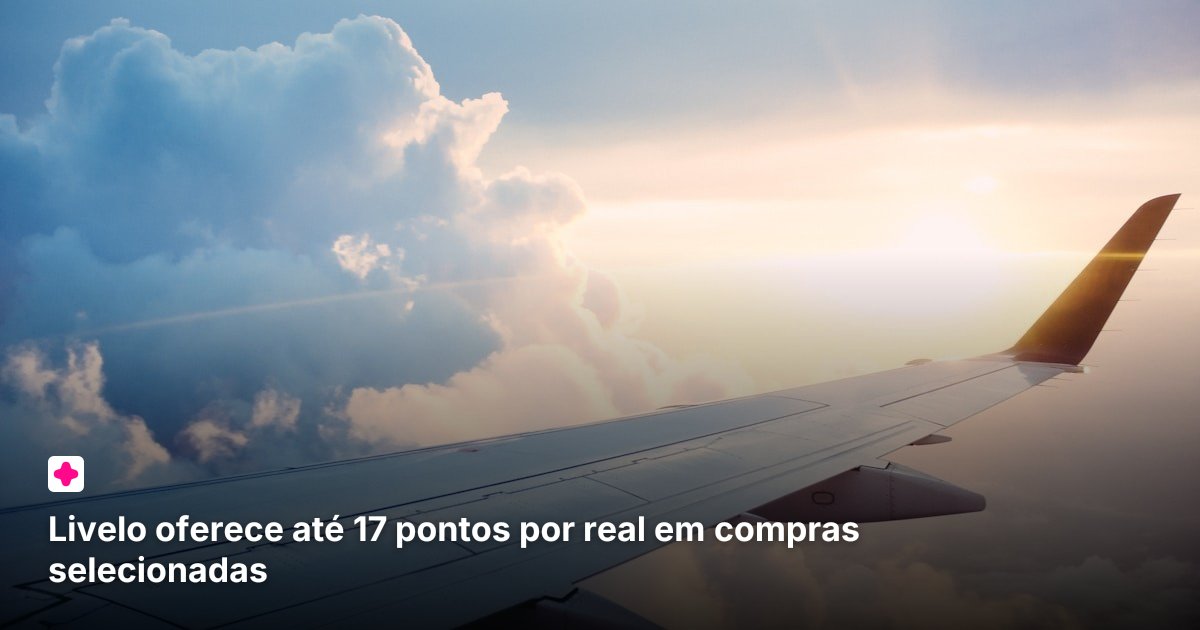 Livelo oferece até 17 pontos por real em compras selecionadas