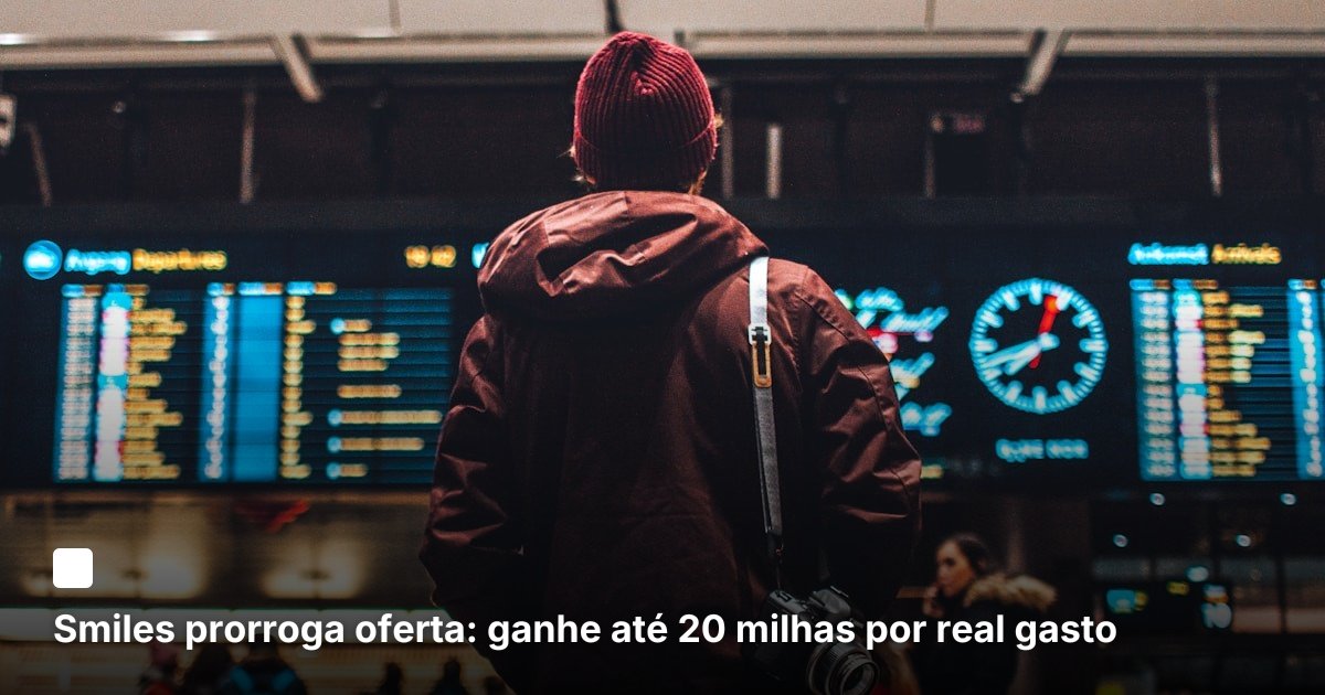 Smiles prorroga oferta: ganhe até 20 milhas por real gasto