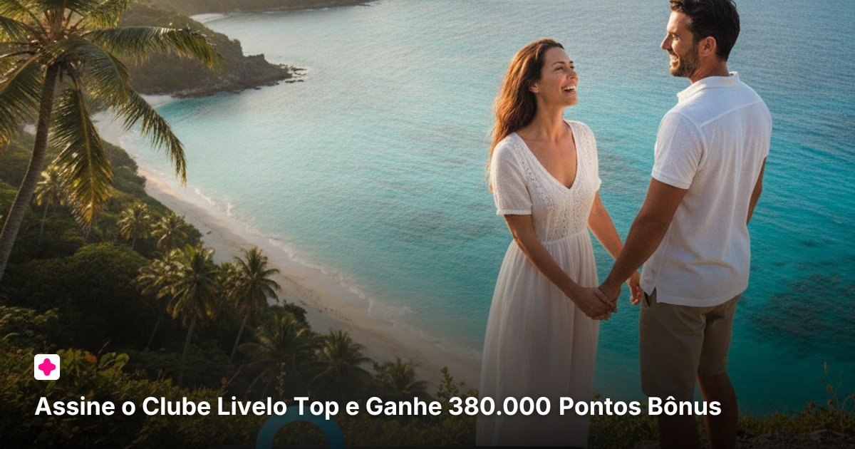 Assine o Clube Livelo Top e Ganhe 380.000 Pontos Bônus