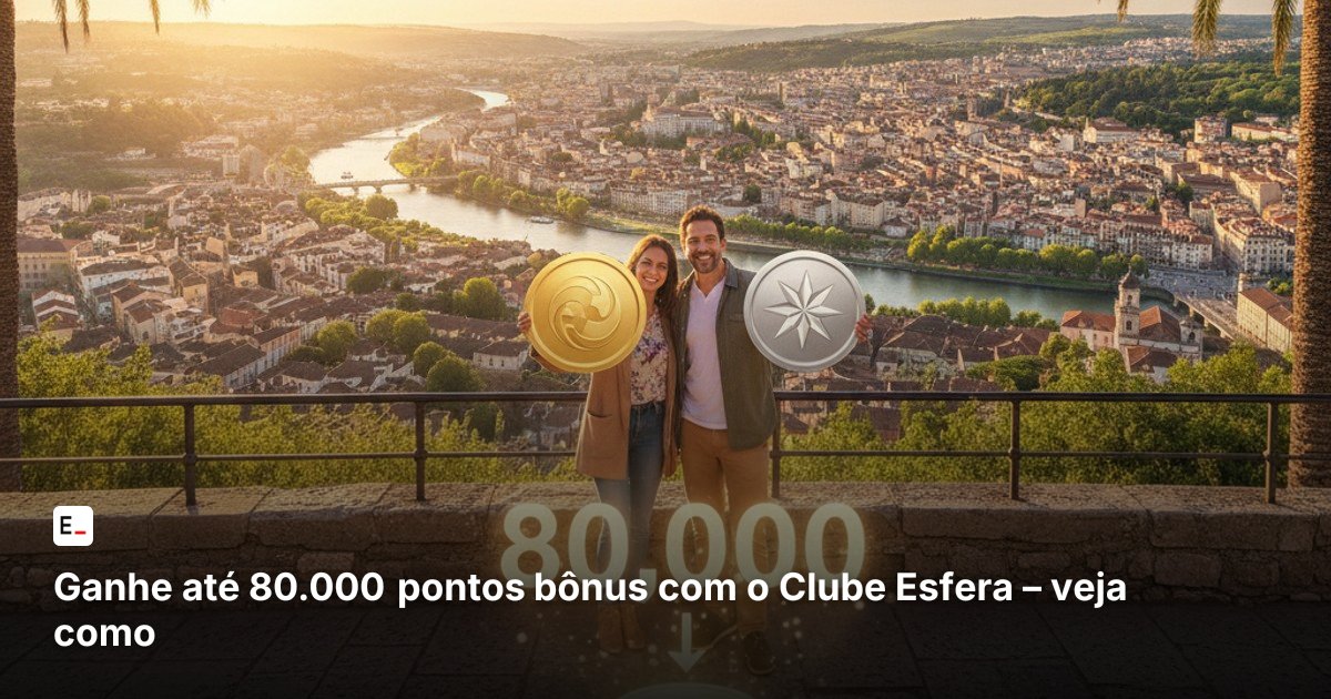 Ganhe até 80.000 pontos bônus com o Clube Esfera – veja como