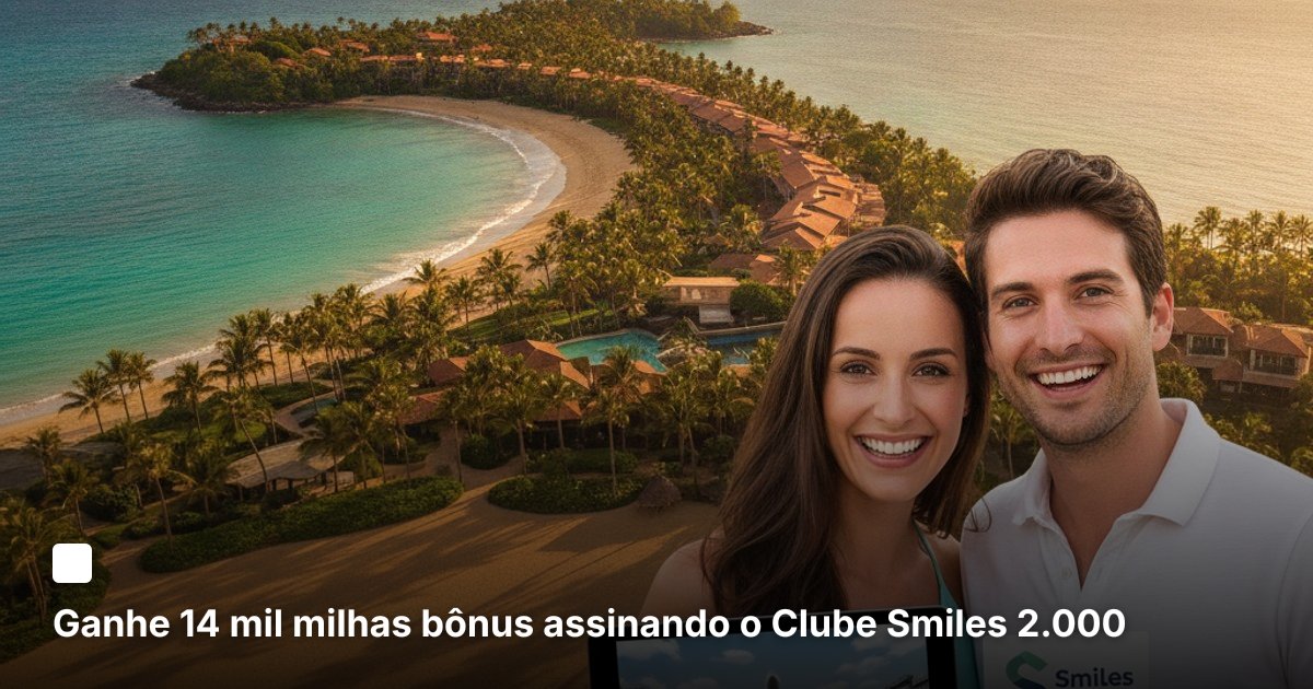 Ganhe 14 mil milhas bônus assinando o Clube Smiles 2.000