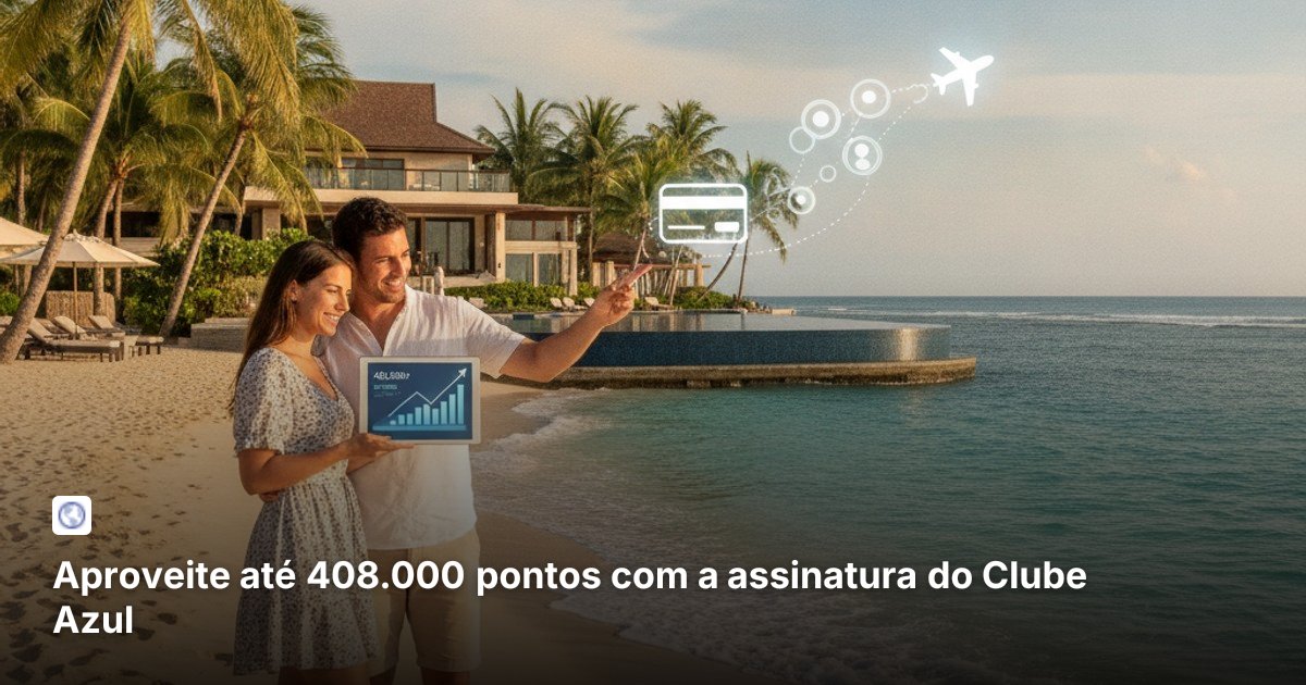 Aproveite até 408.000 pontos com a assinatura do Clube Azul