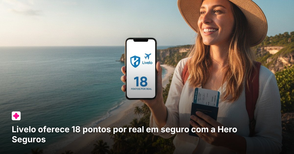Livelo oferece 18 pontos por real em seguro com a Hero Seguros