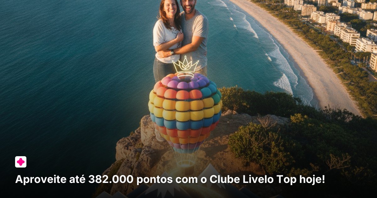 Aproveite até 382.000 pontos com o Clube Livelo Top hoje!