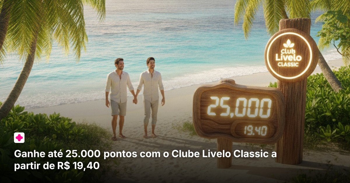 Ganhe até 25.000 pontos com o Clube Livelo Classic a partir de R$ 19,40