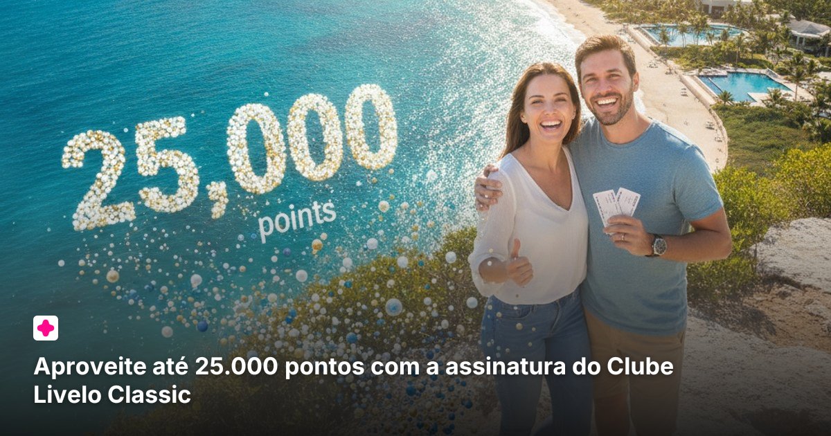 Aproveite até 25.000 pontos com a assinatura do Clube Livelo Classic