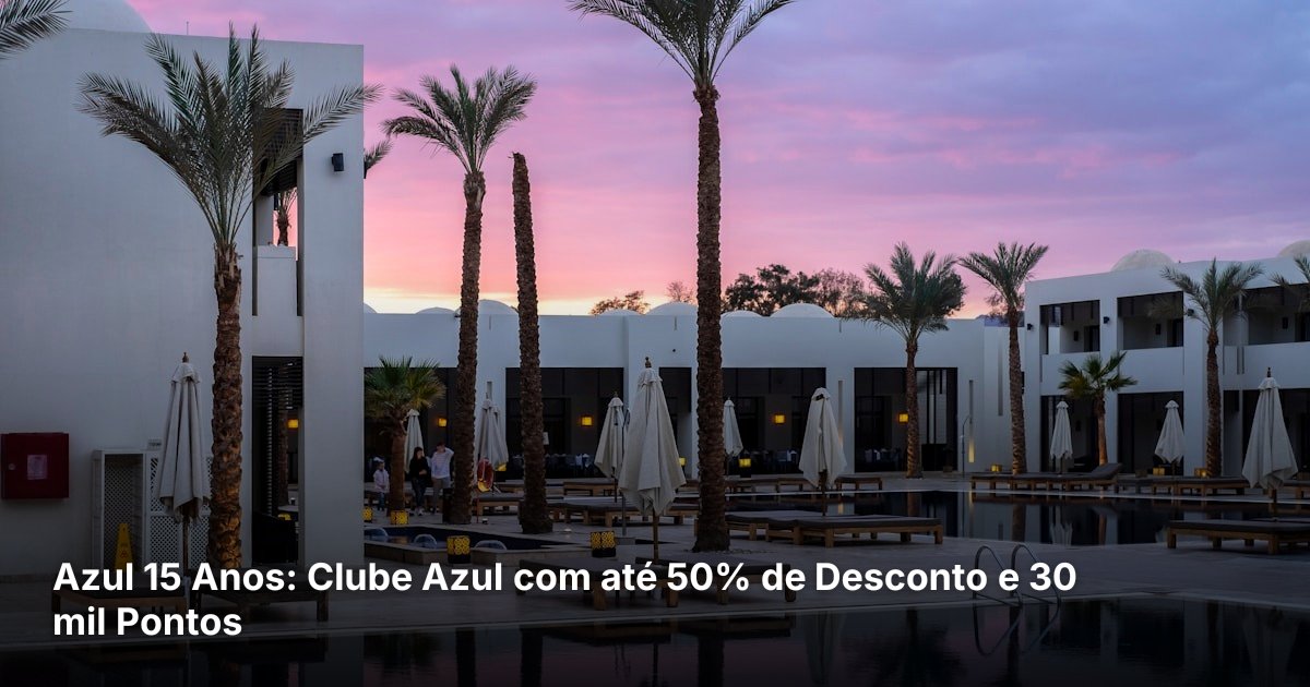 Azul 15 Anos: Clube Azul com até 50% de Desconto e 30 mil Pontos