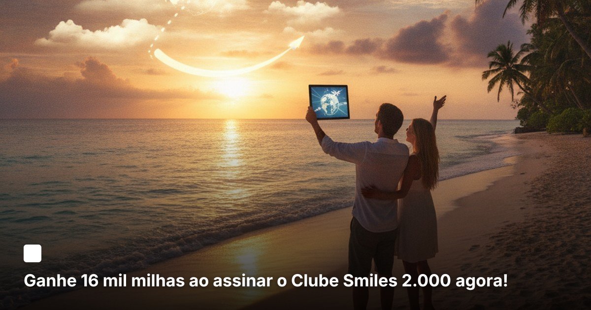 Ganhe 16 mil milhas ao assinar o Clube Smiles 2.000 agora!