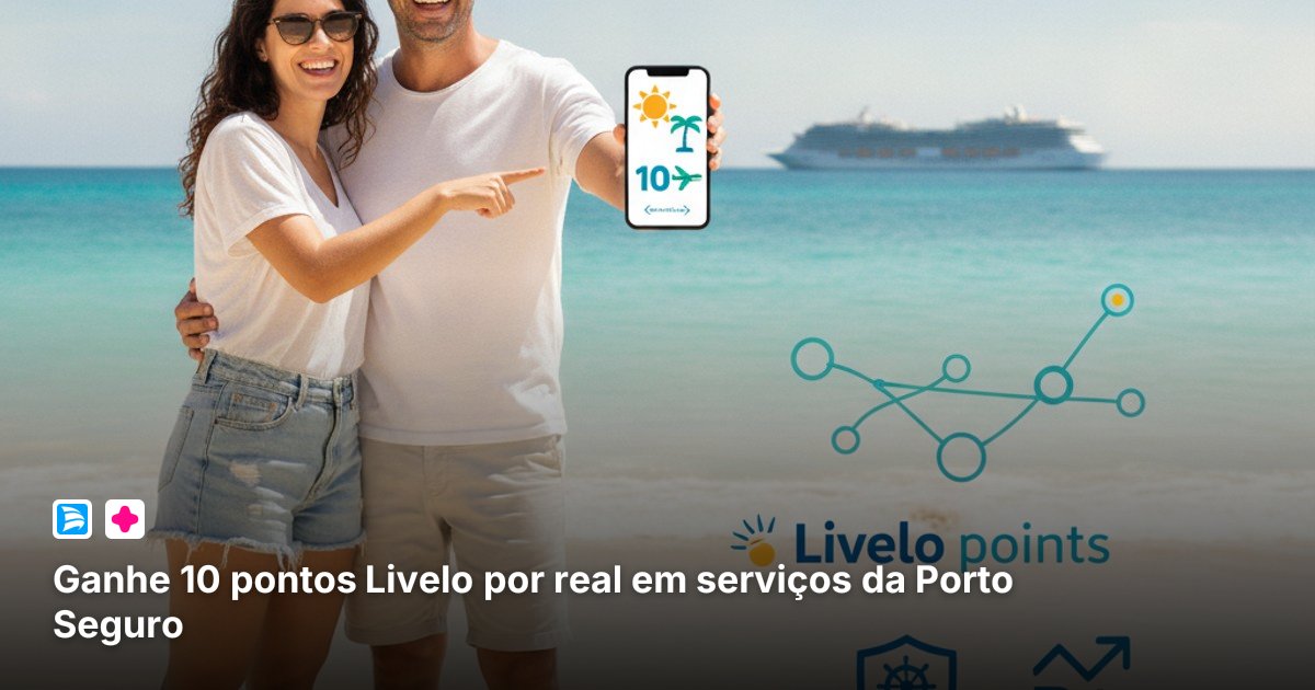 Ganhe 10 pontos Livelo por real em serviços da Porto Seguro