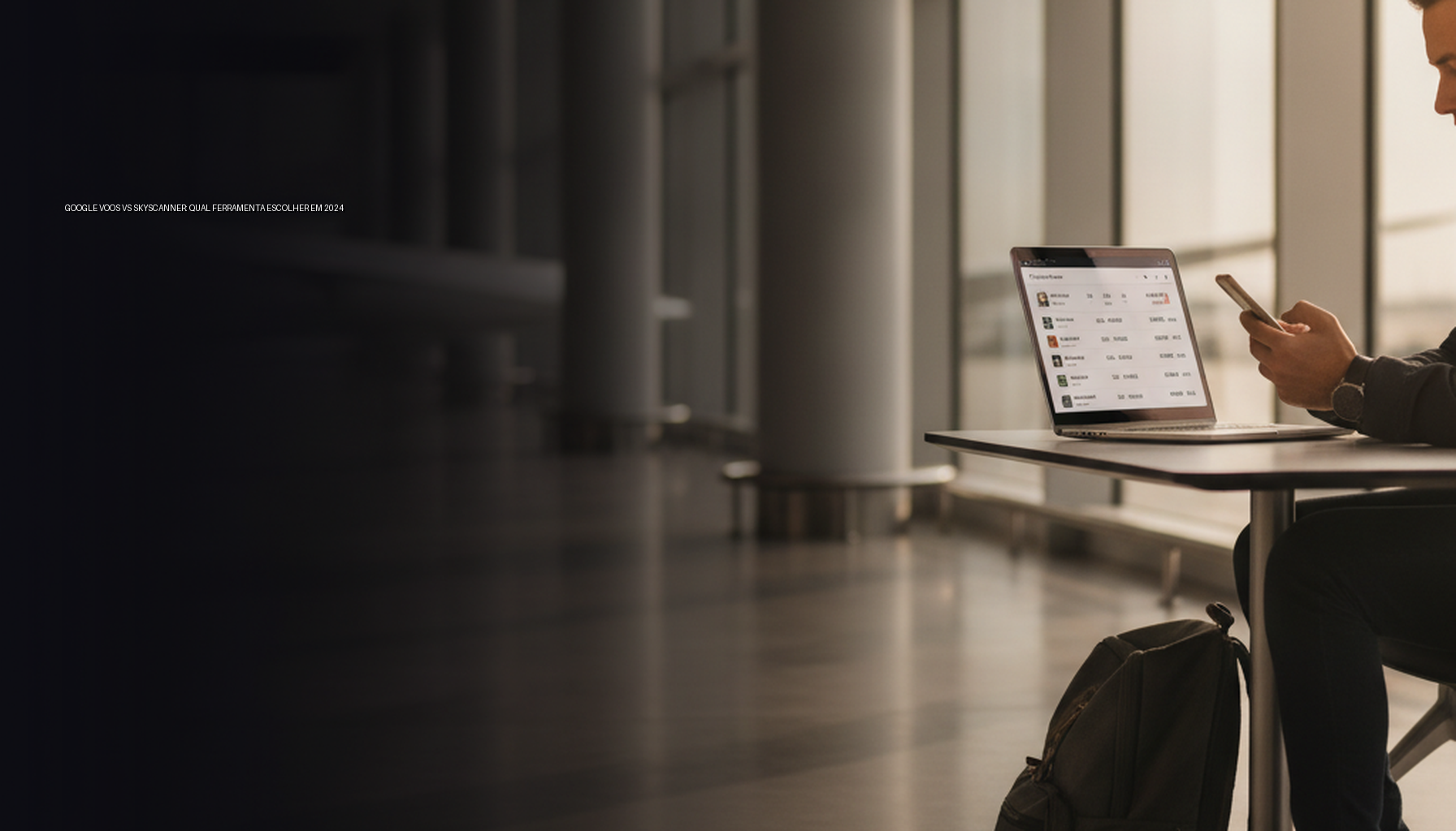 Google Voos vs Skyscanner: Qual Ferramenta Escolher em 2024