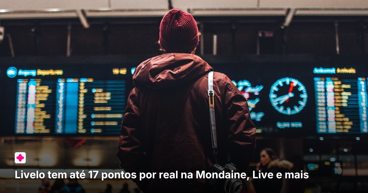 Livelo tem até 17 pontos por real na Mondaine, Live e mais