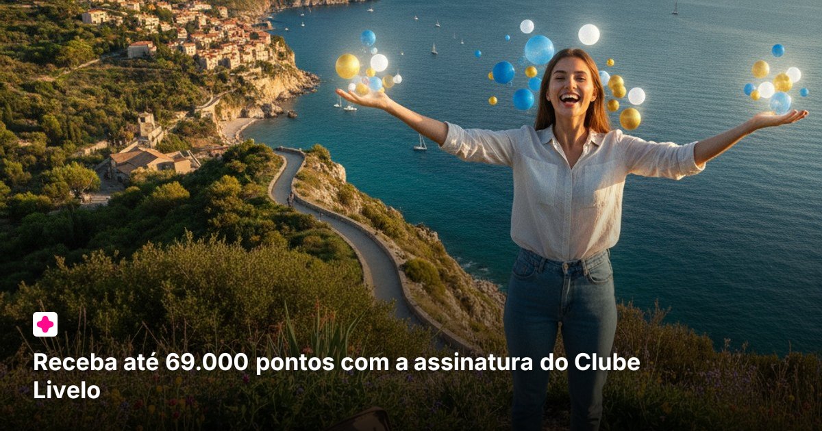 Receba até 69.000 pontos com a assinatura do Clube Livelo