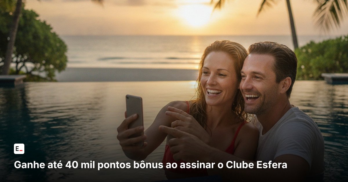Ganhe até 40 mil pontos bônus ao assinar o Clube Esfera