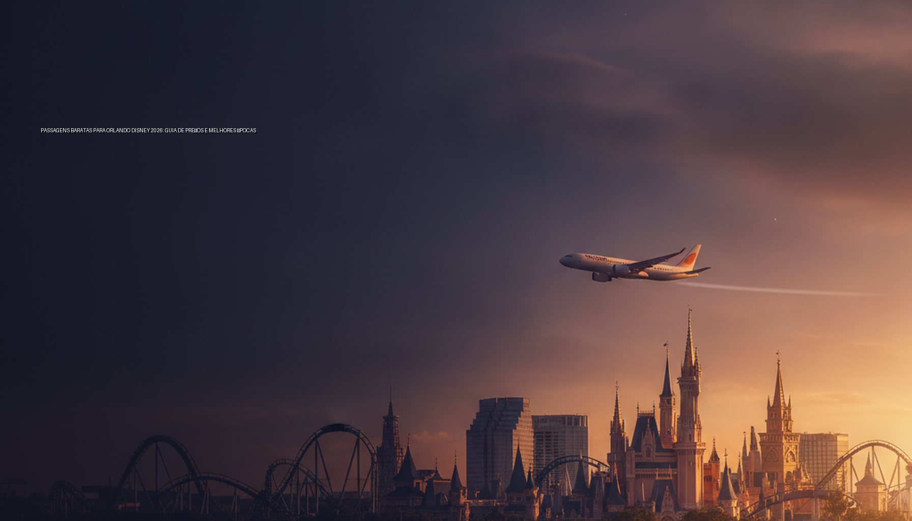 Passagens Baratas para Orlando Disney 2026: Guia de Preços e Melhores Épocas