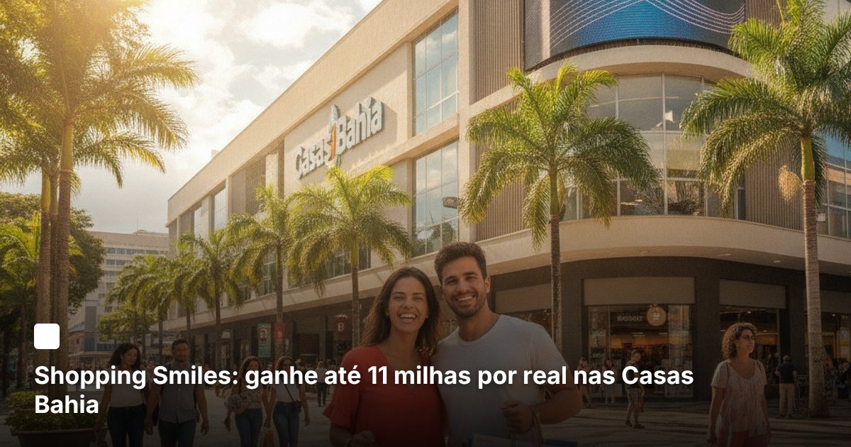 Shopping Smiles: ganhe até 11 milhas por real nas Casas Bahia