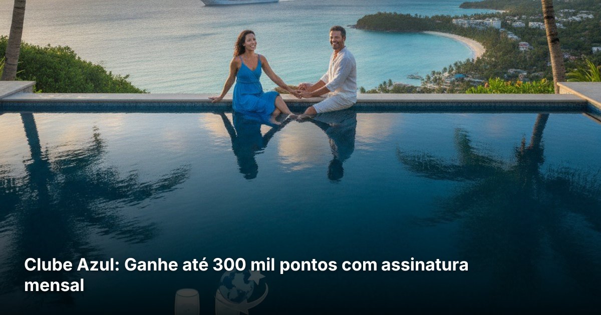 Clube Azul: Ganhe até 300 mil pontos com assinatura mensal
