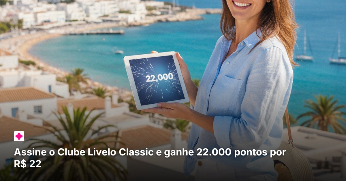 Assine o Clube Livelo Classic e ganhe 22.000 pontos por R$ 22