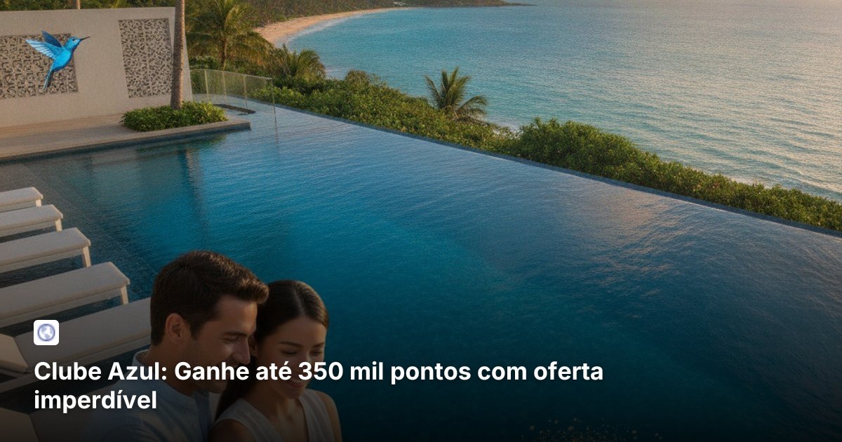 Clube Azul: Ganhe até 350 mil pontos com oferta imperdível