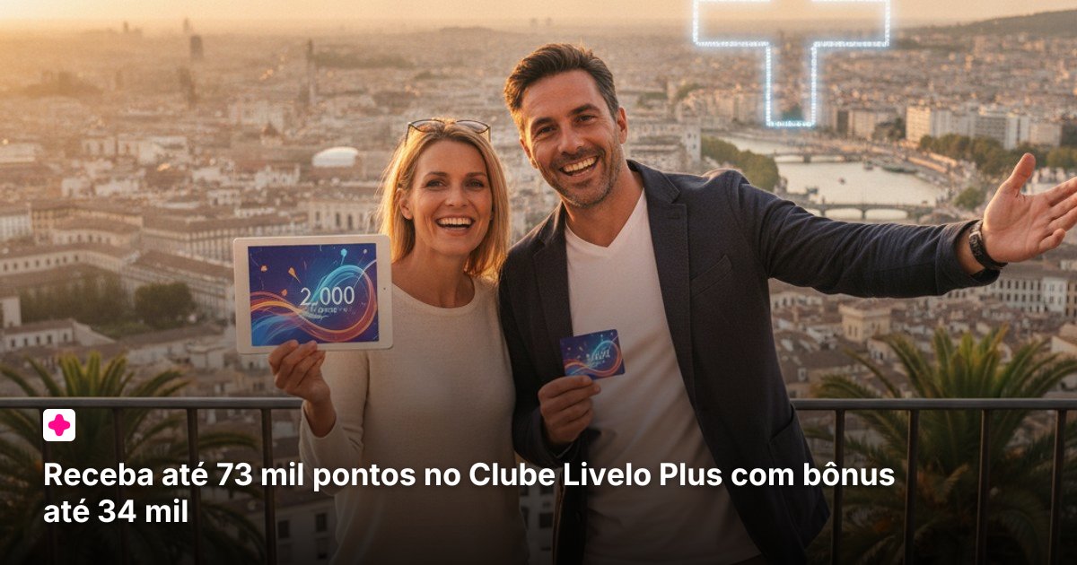 Receba até 73 mil pontos no Clube Livelo Plus com bônus até 34 mil