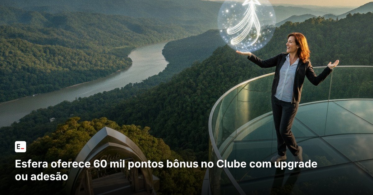 Esfera oferece 60 mil pontos bônus no Clube com upgrade ou adesão