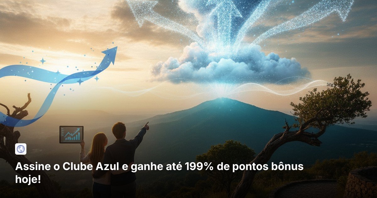 Assine o Clube Azul e ganhe até 199% de pontos bônus hoje!