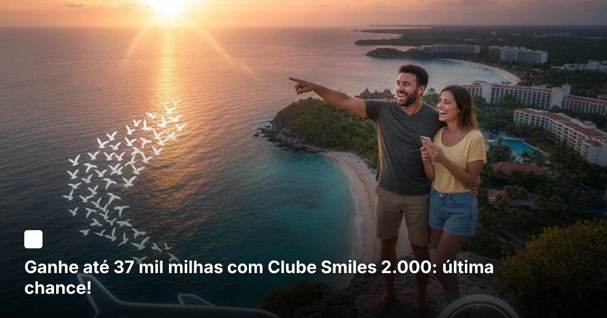 Ganhe até 37 mil milhas com Clube Smiles 2.000: última chance!