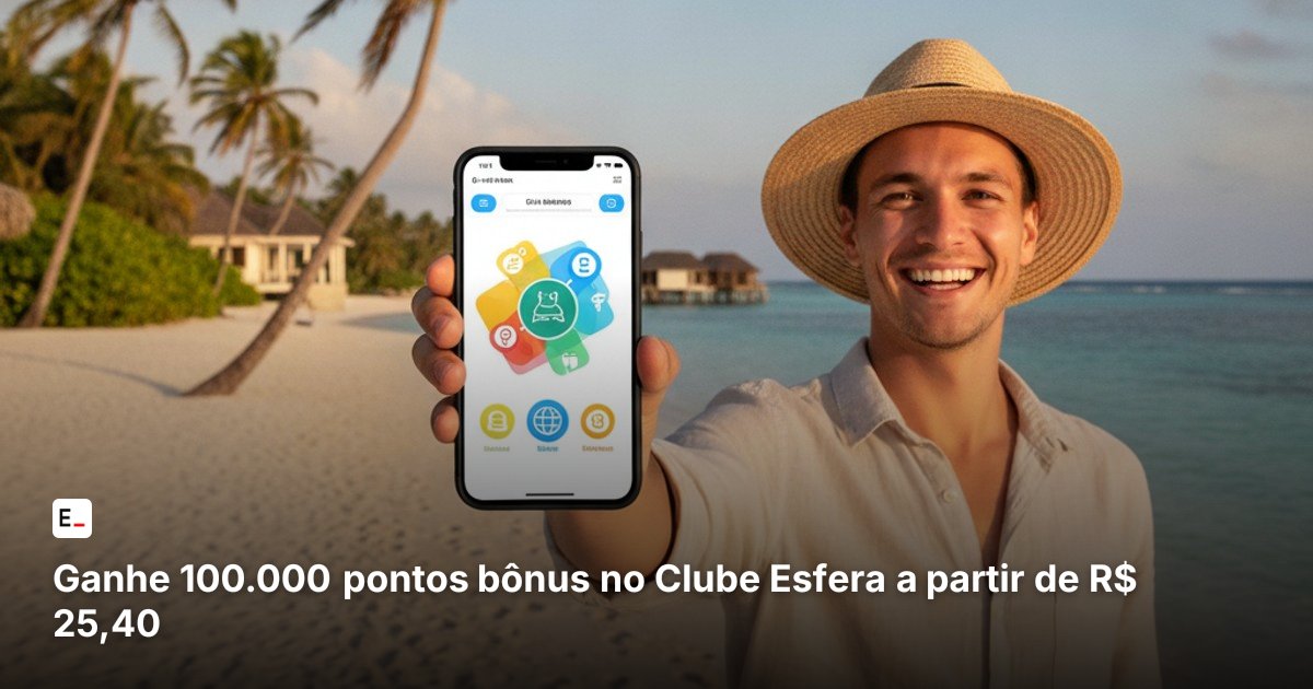 Ganhe 100.000 pontos bônus no Clube Esfera a partir de R$ 25,40
