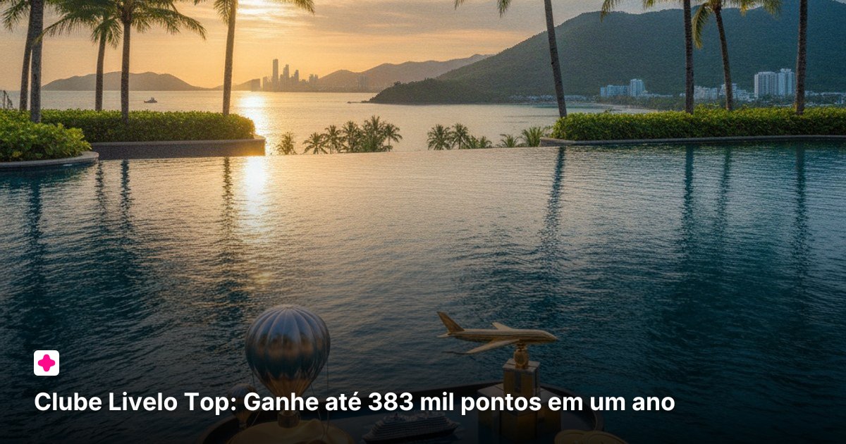 Clube Livelo Top: Ganhe até 383 mil pontos em um ano