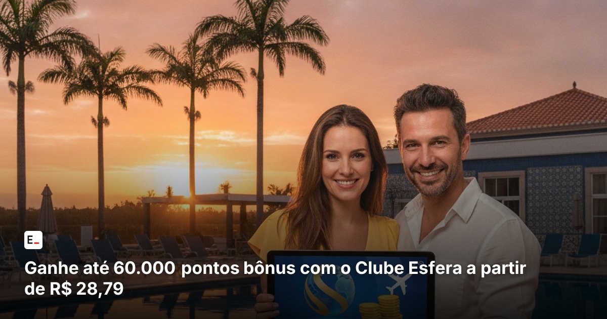 Ganhe até 60.000 pontos bônus com o Clube Esfera a partir de R$ 28,79