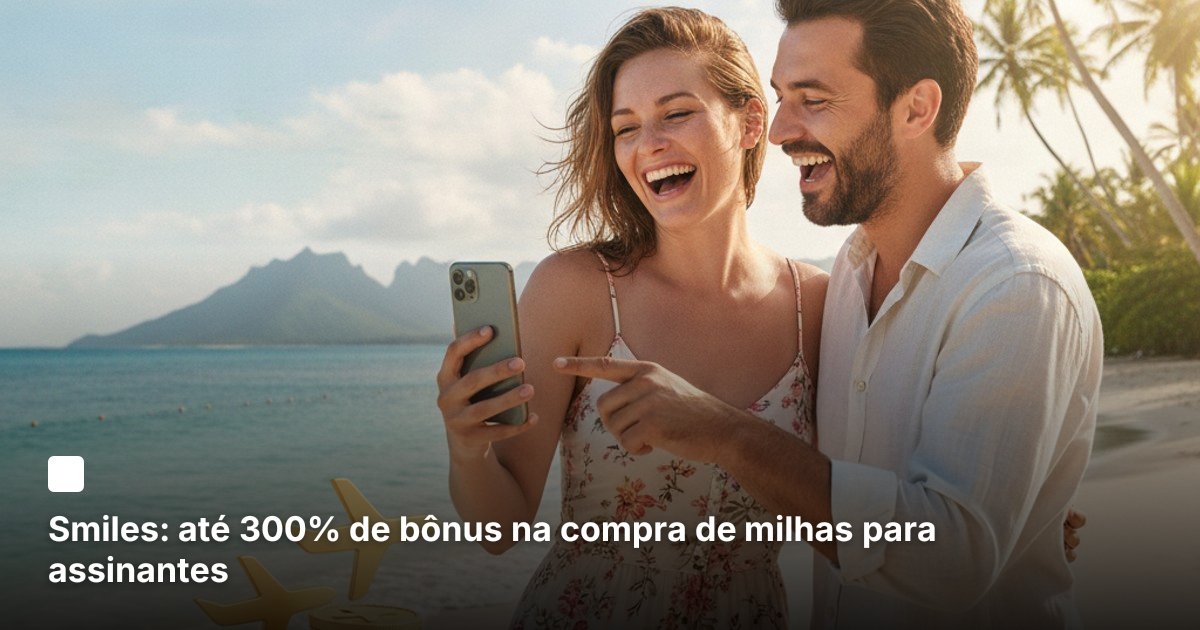 Smiles: até 300% de bônus na compra de milhas para assinantes