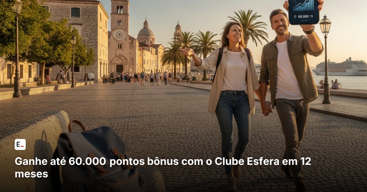 Ganhe até 60.000 pontos bônus com o Clube Esfera em 12 meses