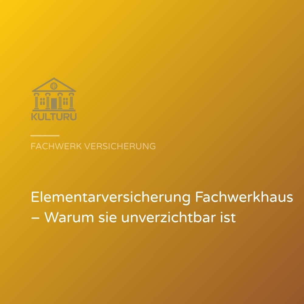 Elementarversicherung Fachwerkhaus – Warum sie unverzichtbar ist