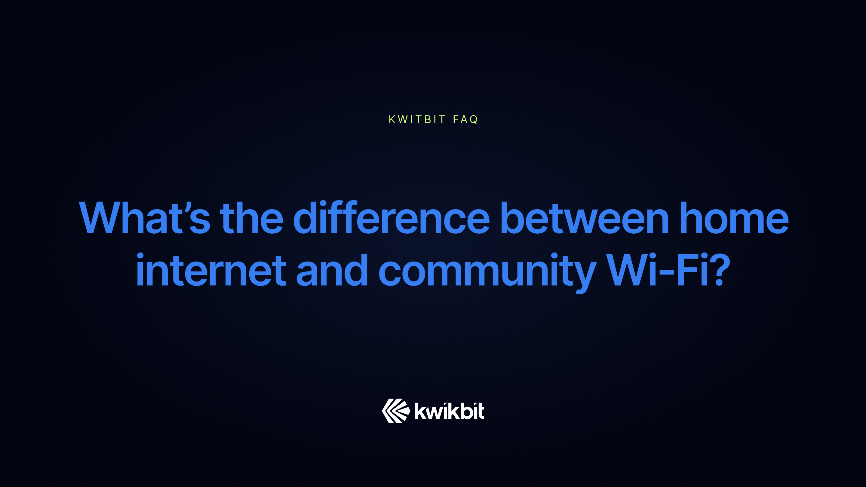 Text asking the difference between home internet and community Wi-Fi on a dark background with Kwikbit logo.