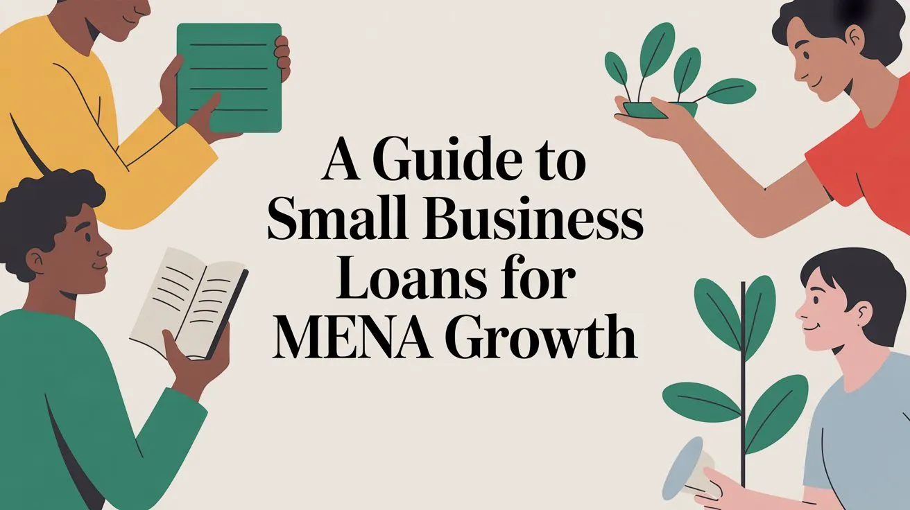 A Guide to Small Business Loans for MENA Growth