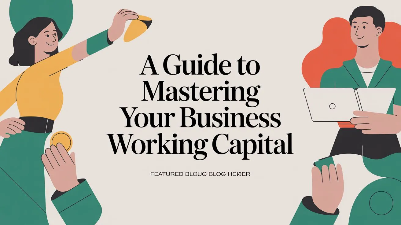 A Guide to Mastering Your Business's Working Capital